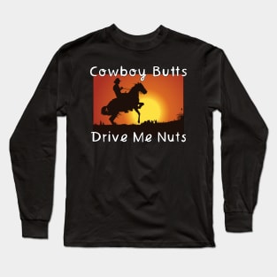 Cowboy Butts Drive Me Nuts Long Sleeve T-Shirt